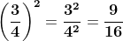 \mathbf{\left ( \frac{3}{4} \right )^2 = \frac{3^2}{4^2} = \frac{9}{16}}